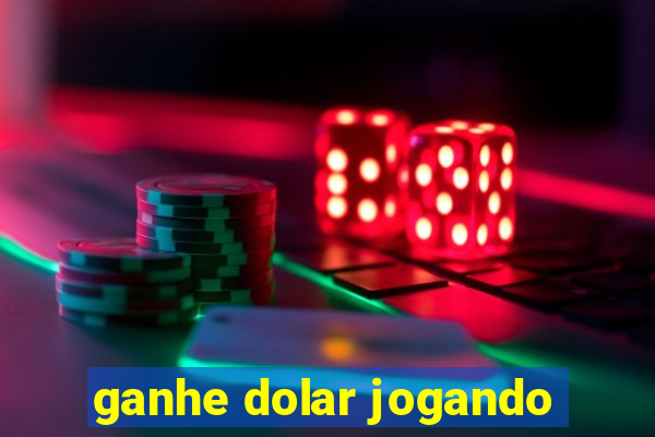 ganhe dolar jogando